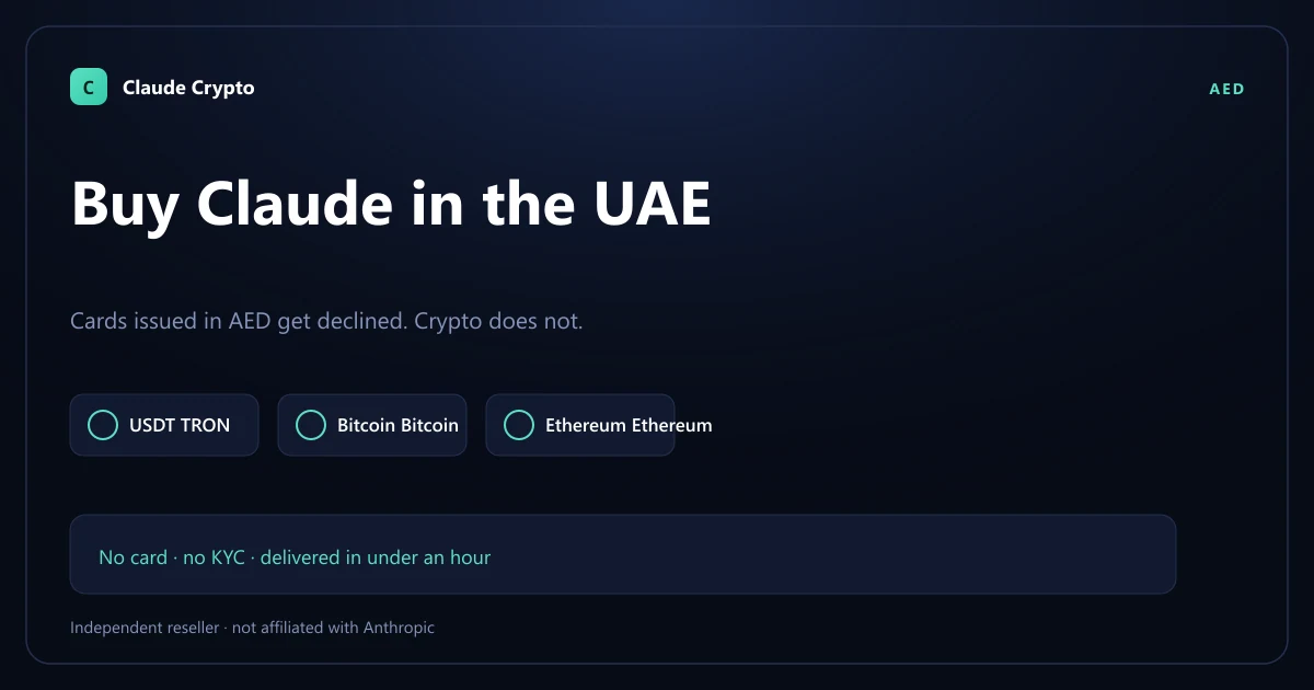 Buy Claude Pro in the UAE with crypto — AED cards are declined at Anthropic's checkout, so pay with USDT, Bitcoin or Monero instead, no KYC.